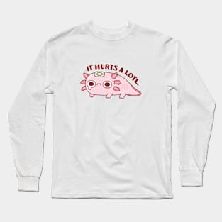 Sad Axolotl It Hurts A Lotl Pun Long Sleeve T-Shirt